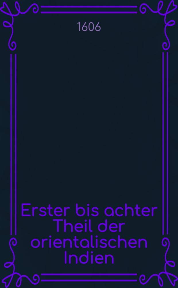 Erster bis achter Theil der orientalischen Indien : Th. 1-2. Th.2