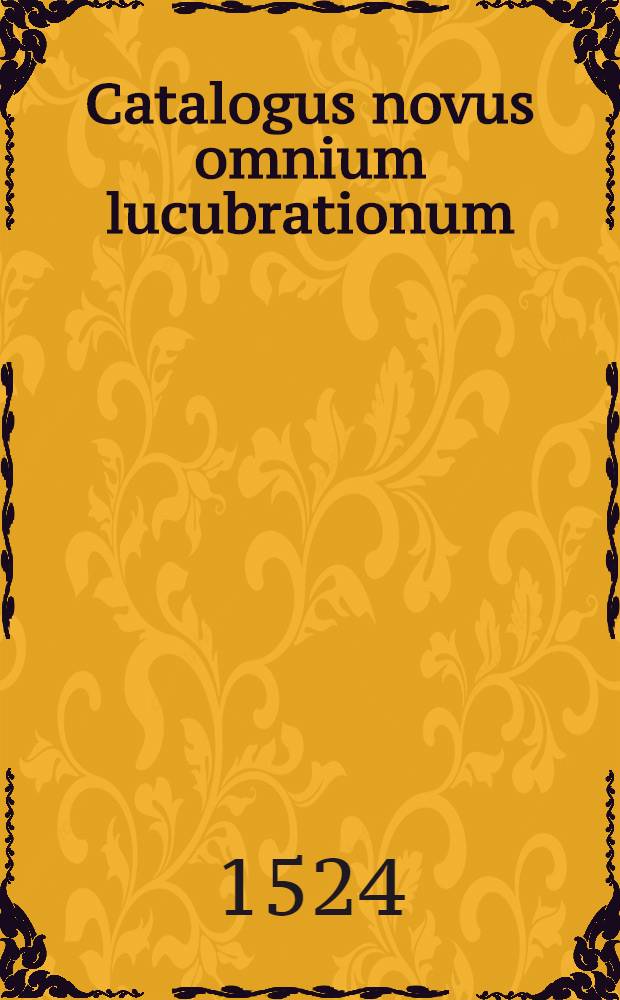 Catalogus novus omnium lucubrationum