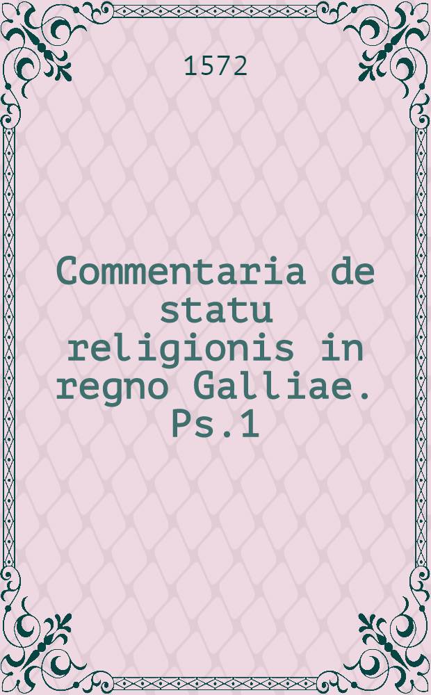 Commentaria de statu religionis in regno Galliae. Ps.1