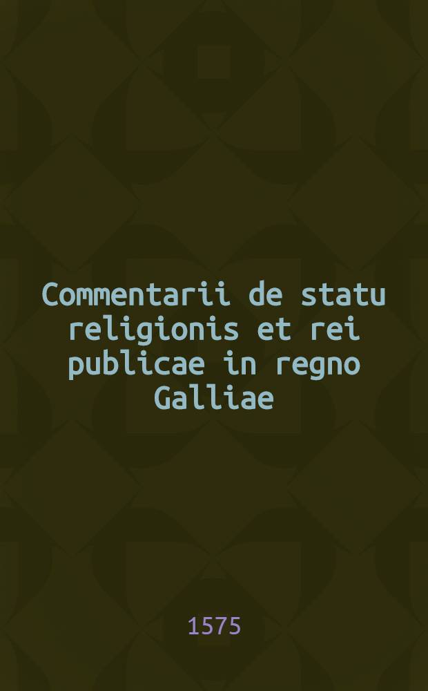 Commentarii de statu religionis et rei publicae in regno Galliae