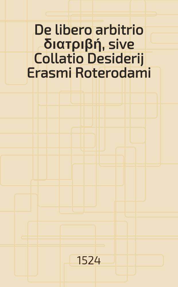 De libero arbitrio διατριβή, sive Collatio Desiderij Erasmi Roterodami