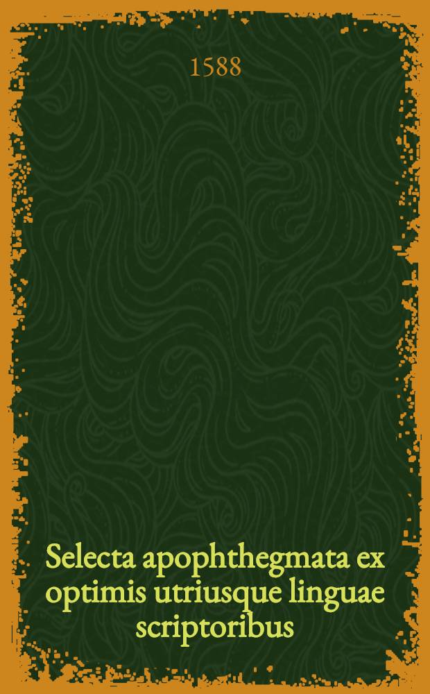 Selecta apophthegmata ex optimis utriusque linguae scriptoribus