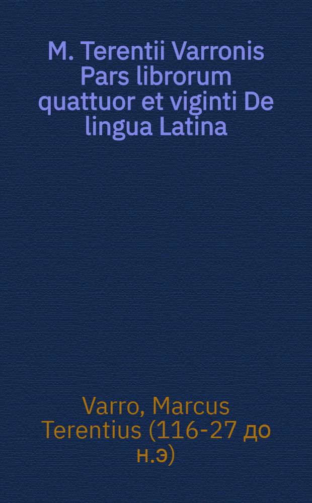 M. Terentii Varronis Pars librorum quattuor et viginti De lingua Latina