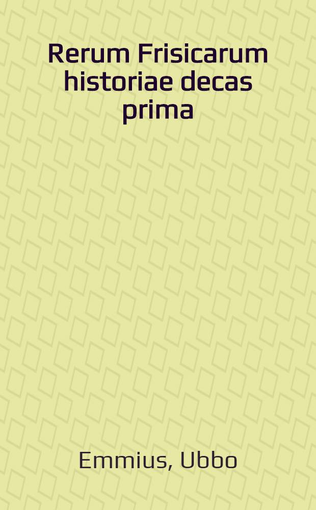 Rerum Frisicarum historiae decas prima