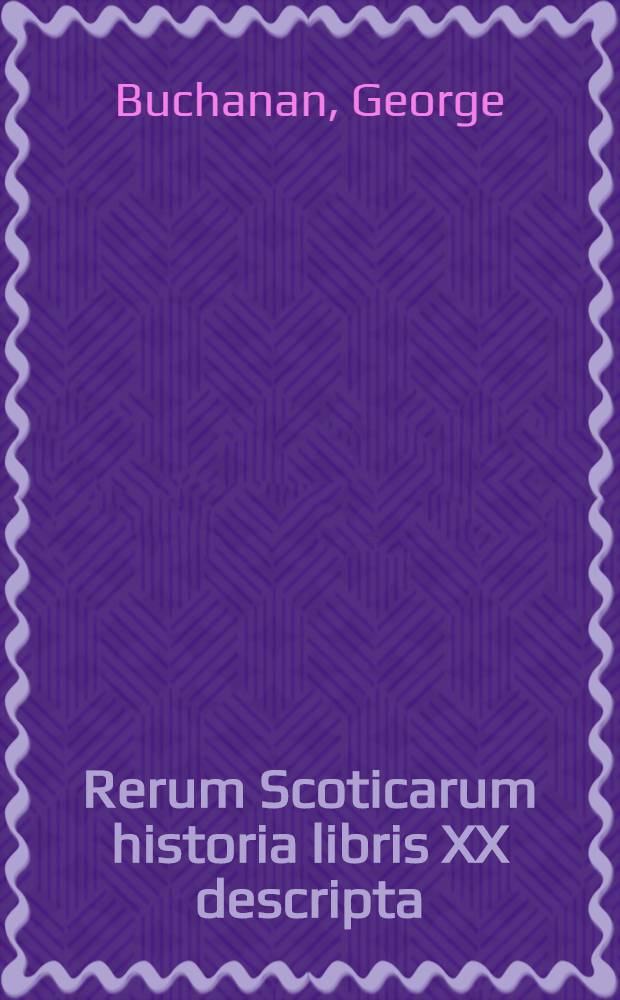 Rerum Scoticarum historia libris XX descripta