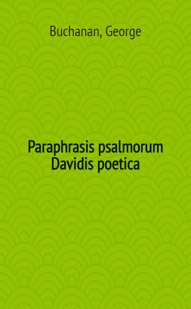 Paraphrasis psalmorum Davidis poetica; Item tragoedia "Iephthes"