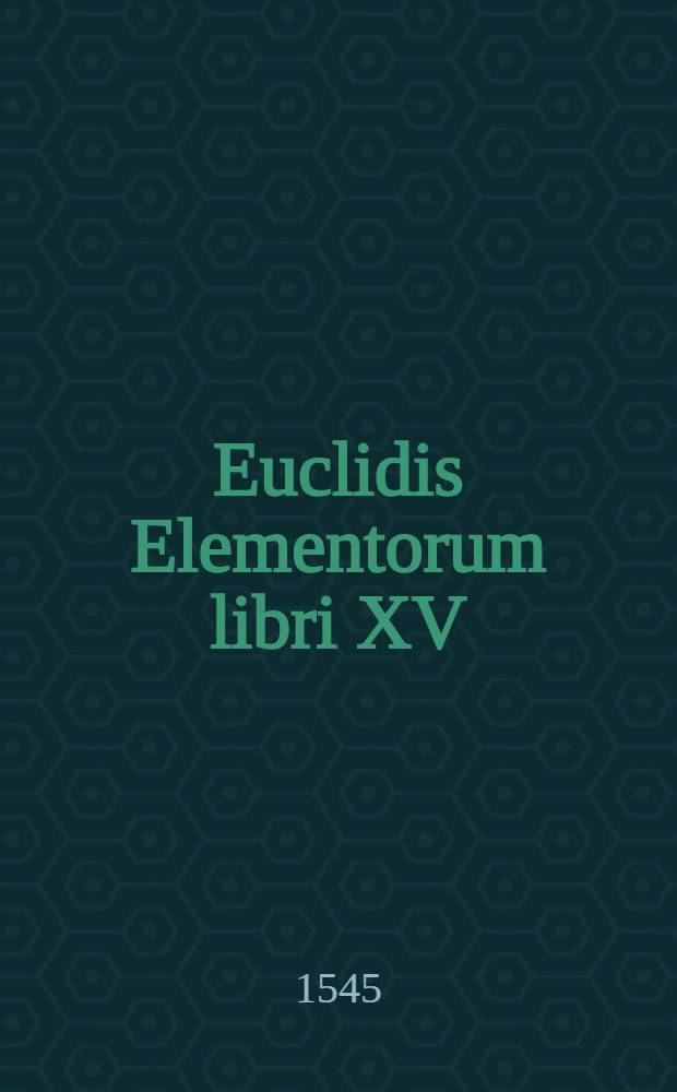 ... Euclidis Elementorum libri XV