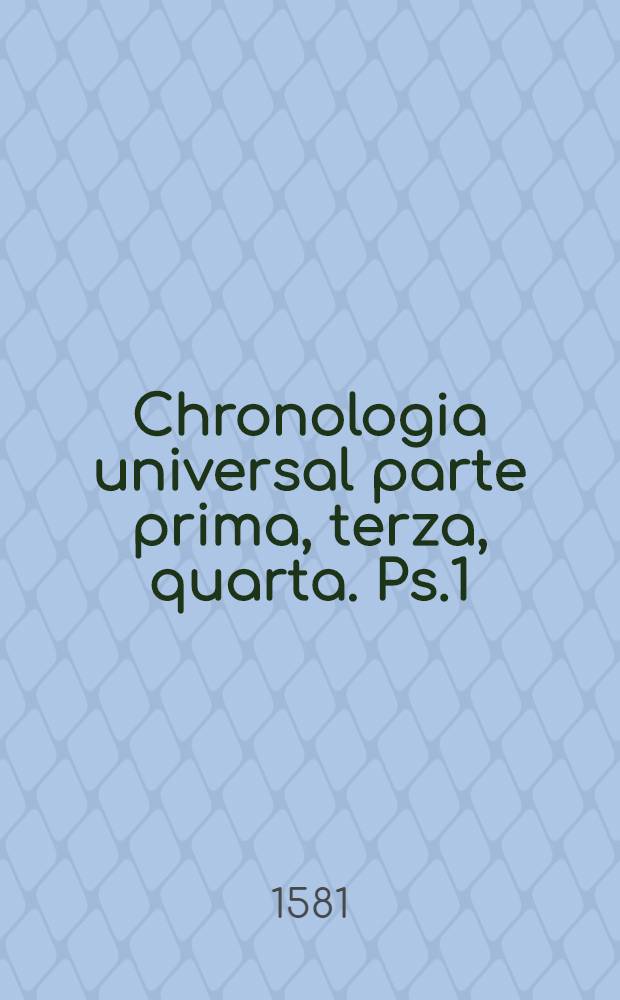 Chronologia universal parte prima, terza, quarta. Ps.1