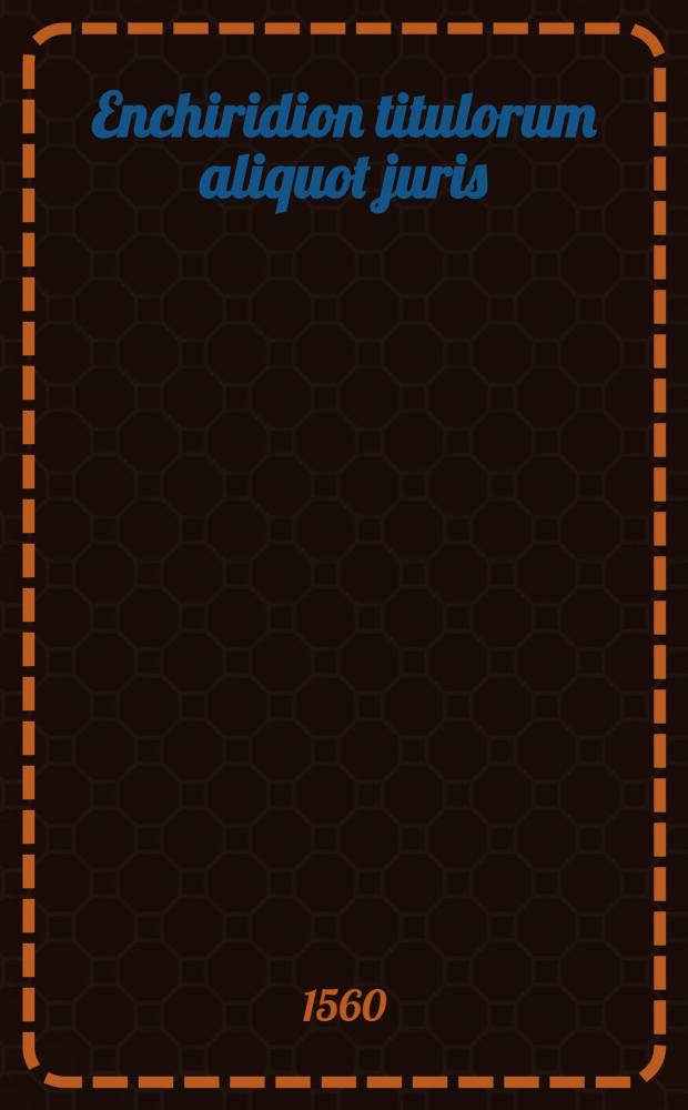 Enchiridion titulorum aliquot juris