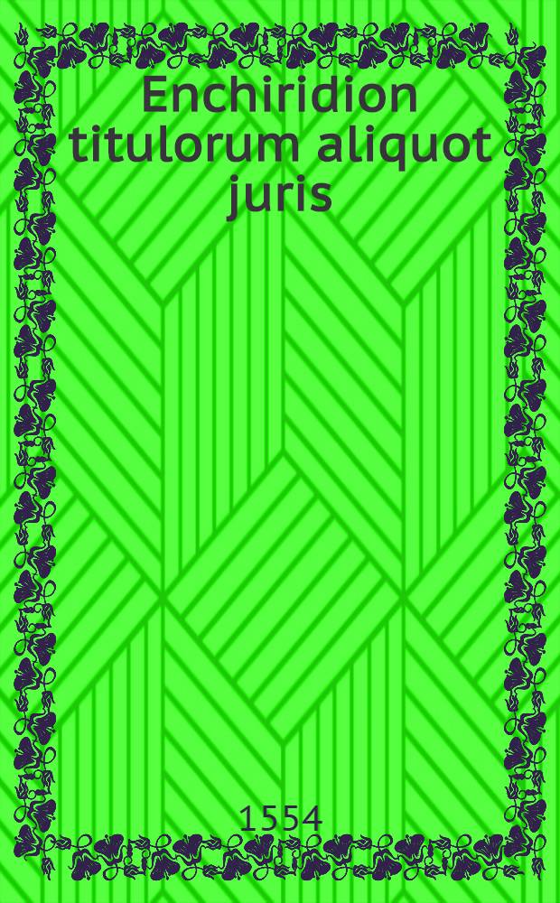 Enchiridion titulorum aliquot juris