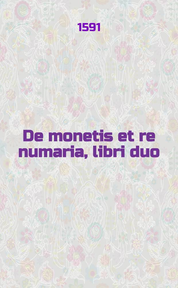 De monetis et re numaria, libri duo