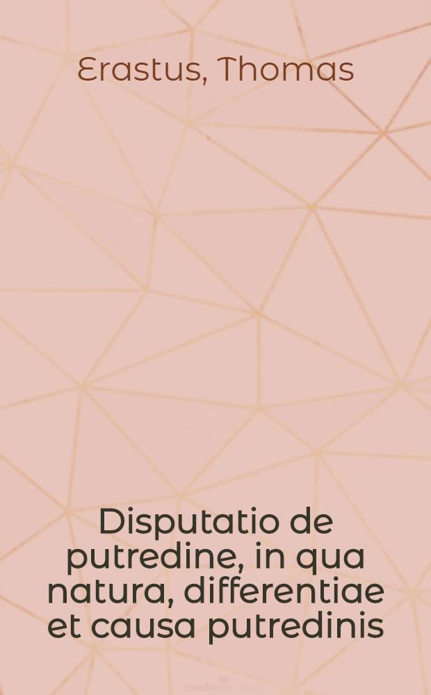 Disputatio de putredine, in qua natura, differentiae et causa putredinis