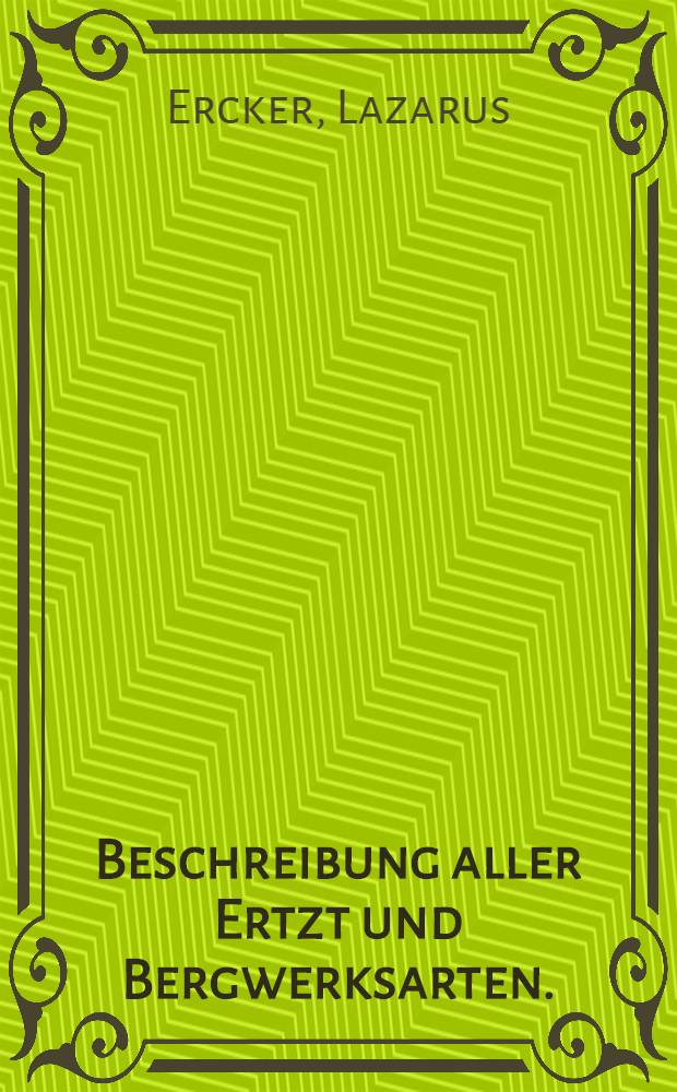 Beschreibung aller Ertzt und Bergwerksarten.