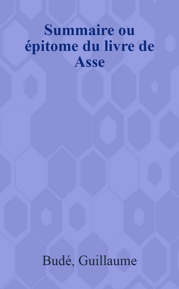 Summaire ou &eacute;pitome du livre de Asse
