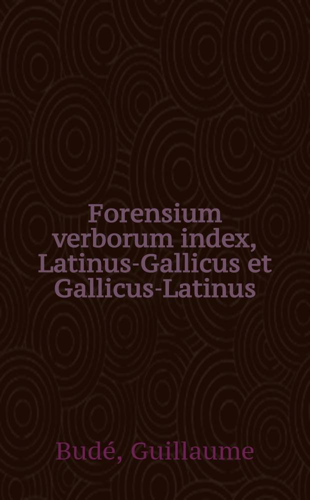 Forensium verborum index, Latinus-Gallicus et Gallicus-Latinus
