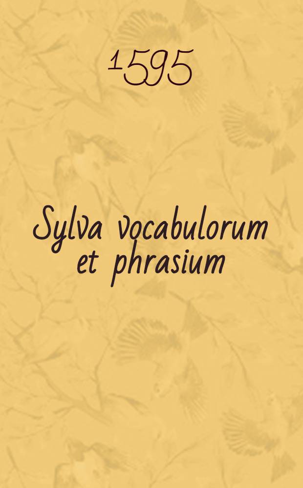 Sylva vocabulorum et phrasium : Vol. 1-2. Vol.2