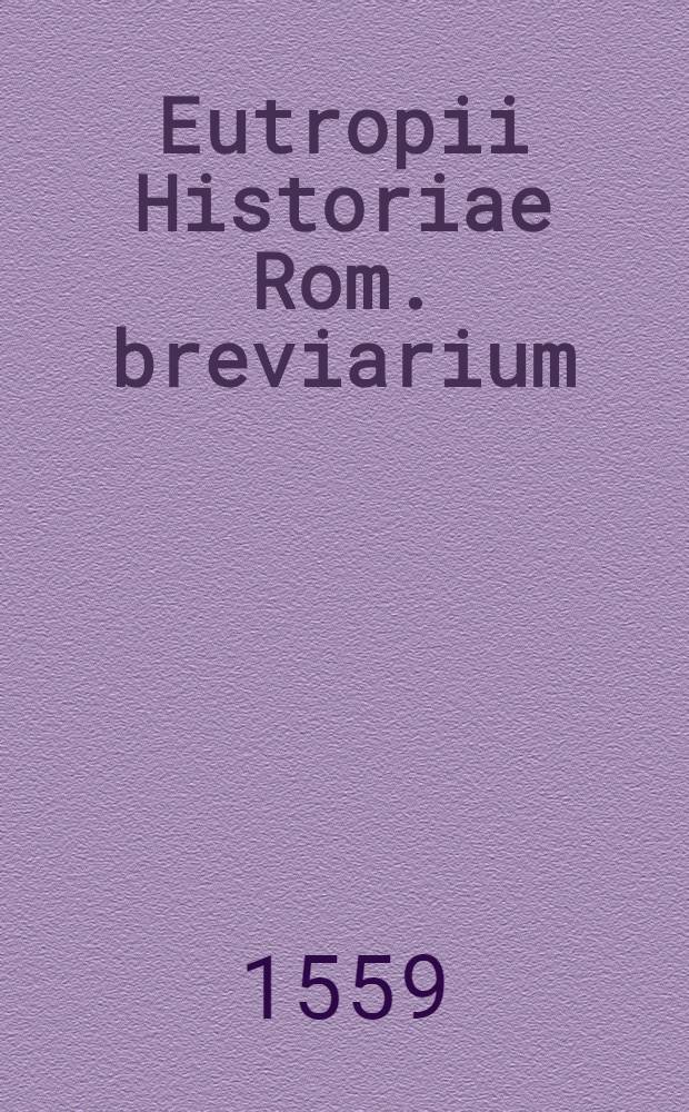 Eutropii Historiae Rom. breviarium