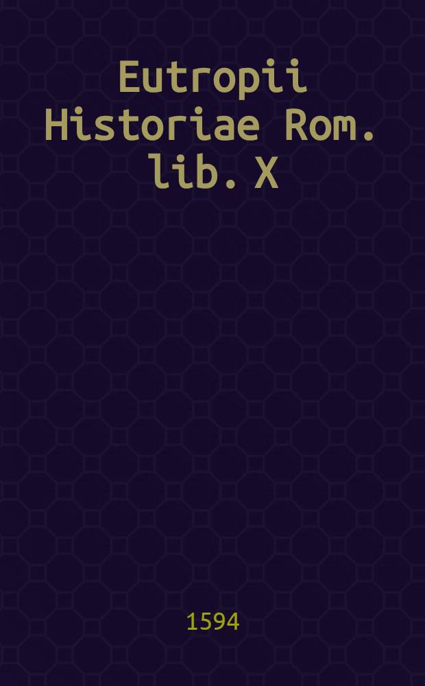 Eutropii Historiae Rom. lib. X