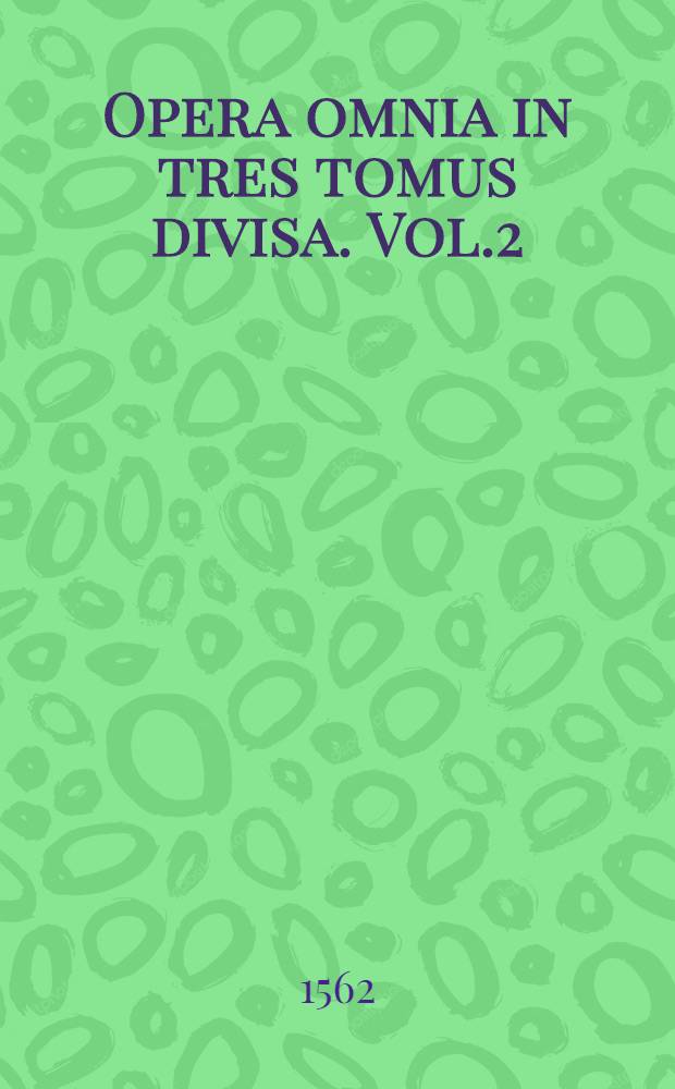 Opera omnia in tres tomus divisa. Vol.2
