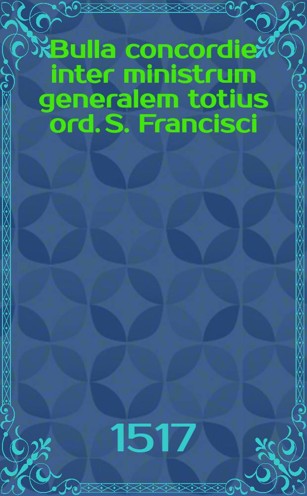 Bulla concordie inter ministrum generalem totius ord. S. Francisci