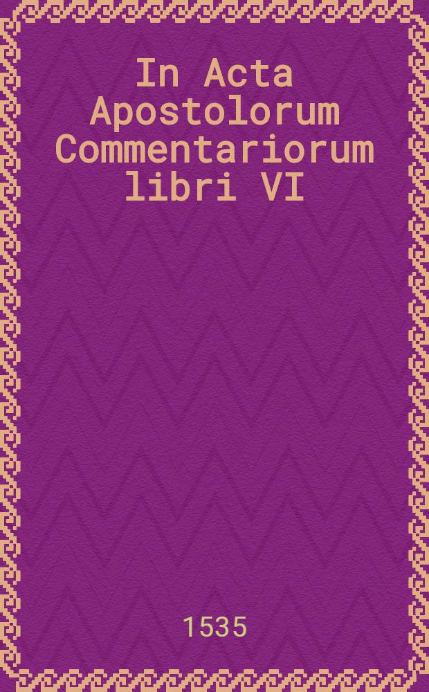 In Acta Apostolorum Commentariorum libri VI