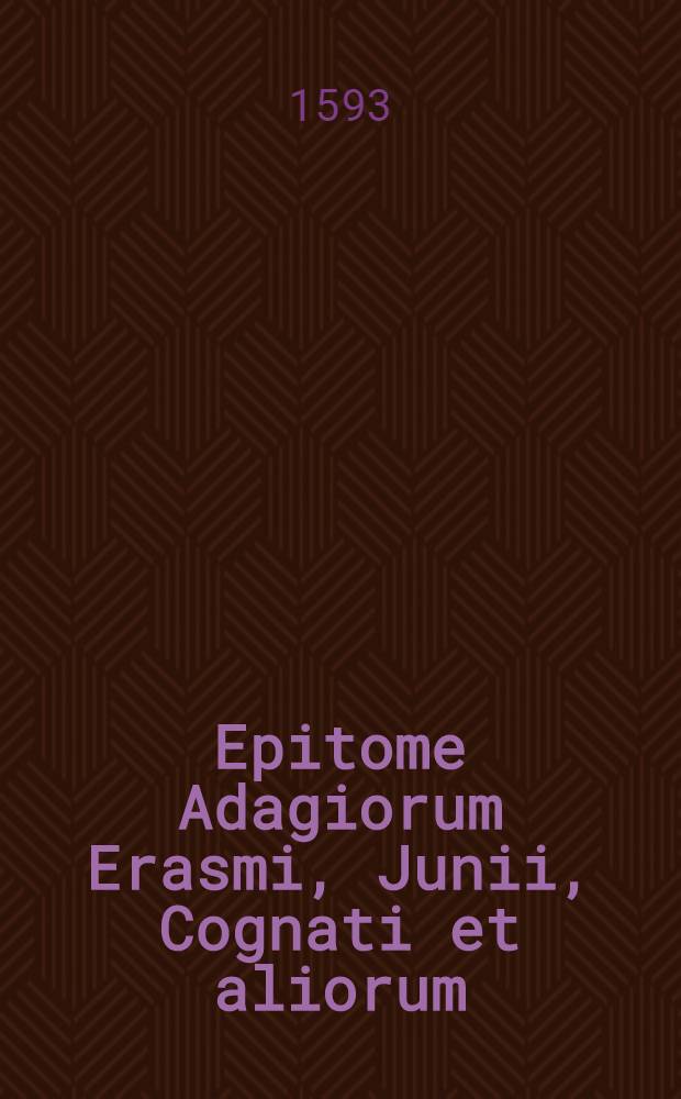 Epitome Adagiorum Erasmi, Junii, Cognati et aliorum