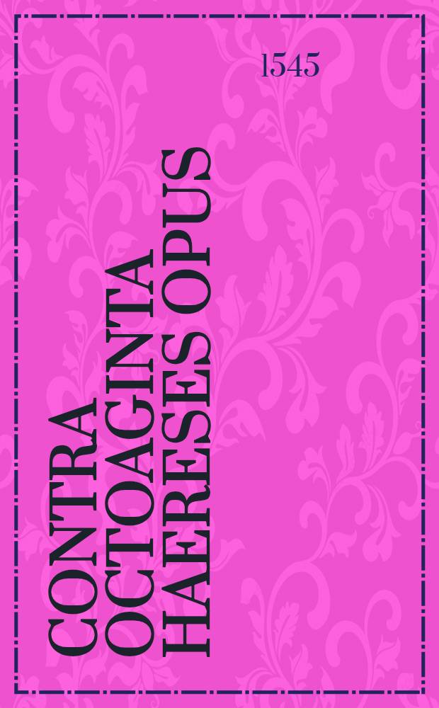 Contra octoaginta haereses opus; Panarium, sive Arcula aut capsula medica apellatum