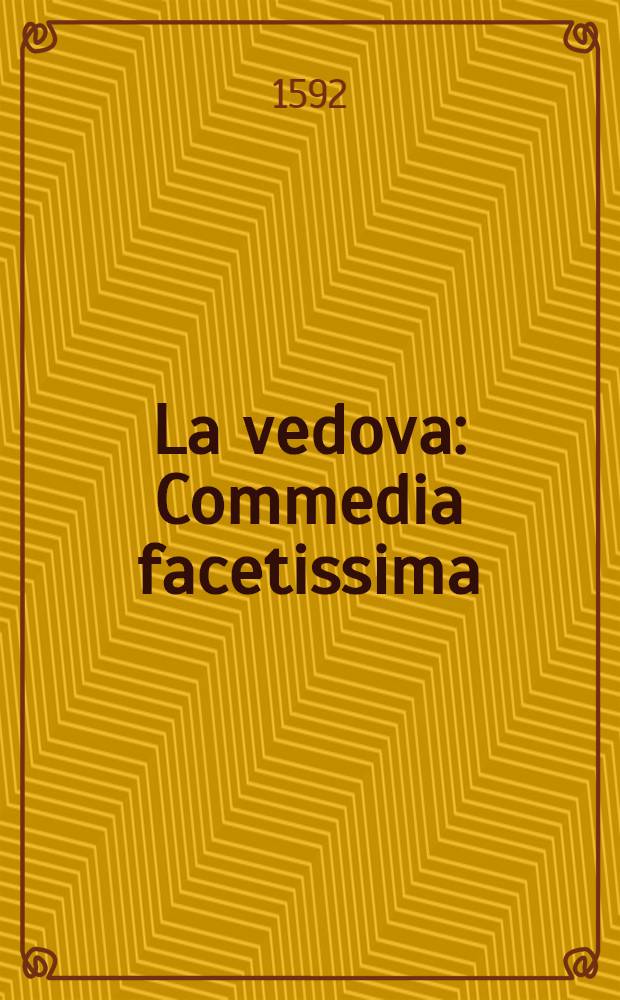 La vedova : Commedia facetissima