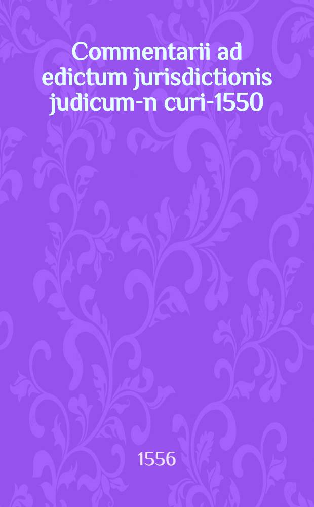 Commentarii ad edictum jurisdictionis judicum -in curia- 1550
