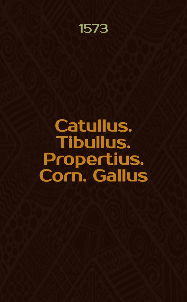 Catullus. Tibullus. Propertius. Corn. Gallus
