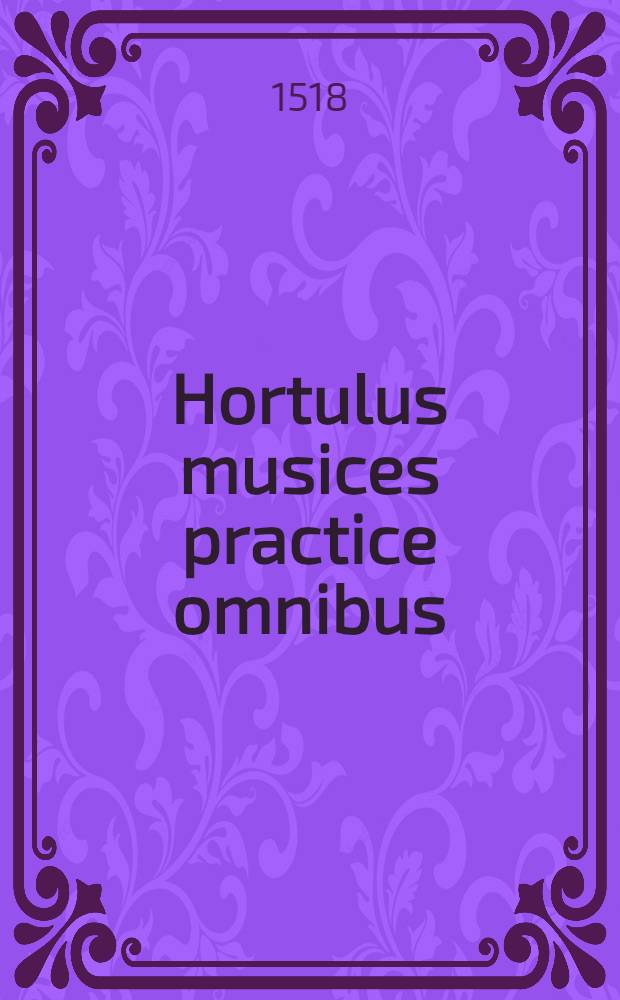 Hortulus musices practice omnibus