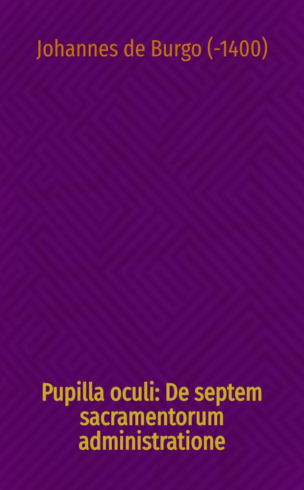 Pupilla oculi : De septem sacramentorum administratione