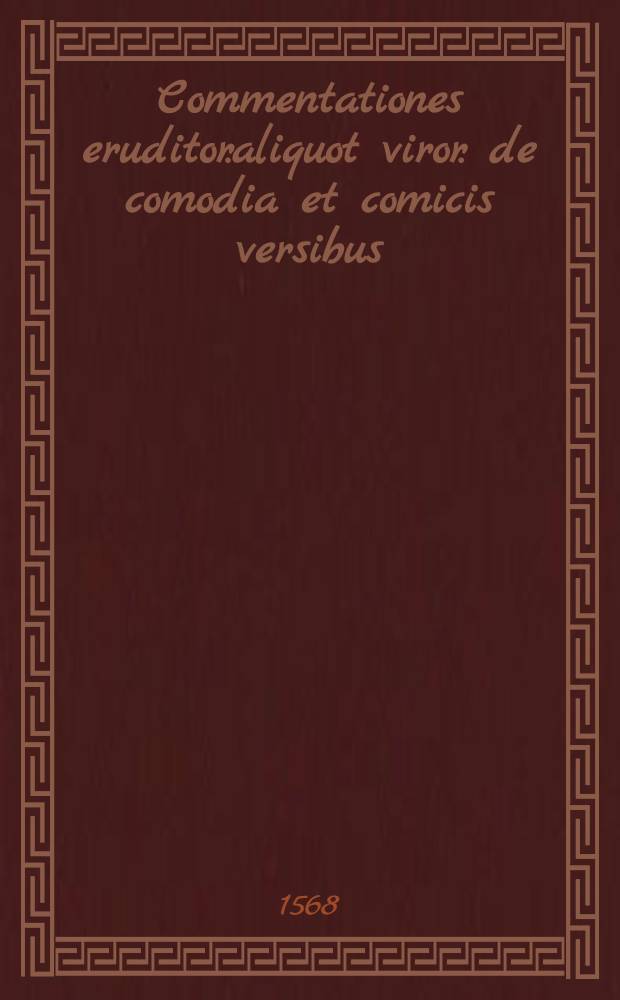 Commentationes eruditor.aliquot viror. de comodia et comicis versibus