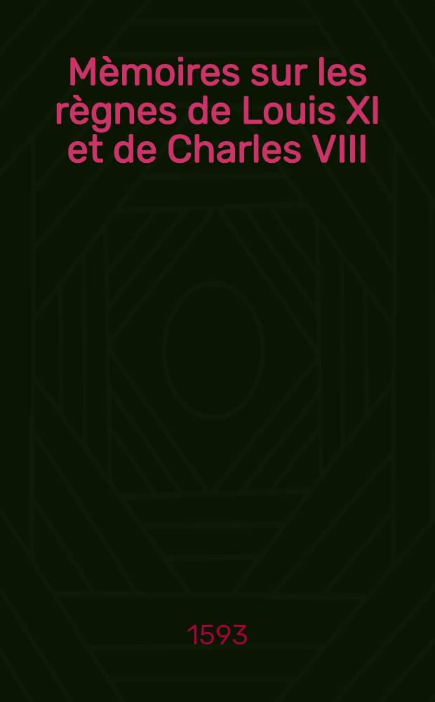 Mèmoires sur les règnes de Louis XI et de Charles VIII