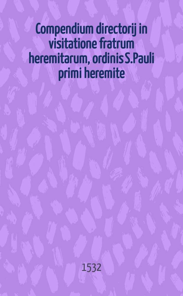 Compendium directorij in visitatione fratrum heremitarum, ordinis S.Pauli primi heremite