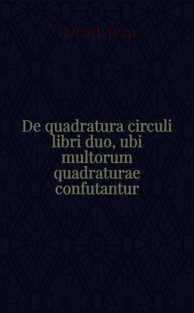 De quadratura circuli libri duo, ubi multorum quadraturae confutantur