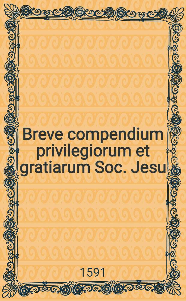 Breve compendium privilegiorum et gratiarum Soc. Jesu