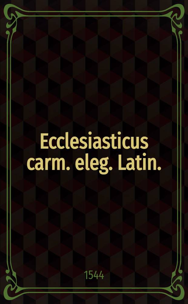 Ecclesiasticus carm. eleg. Latin.