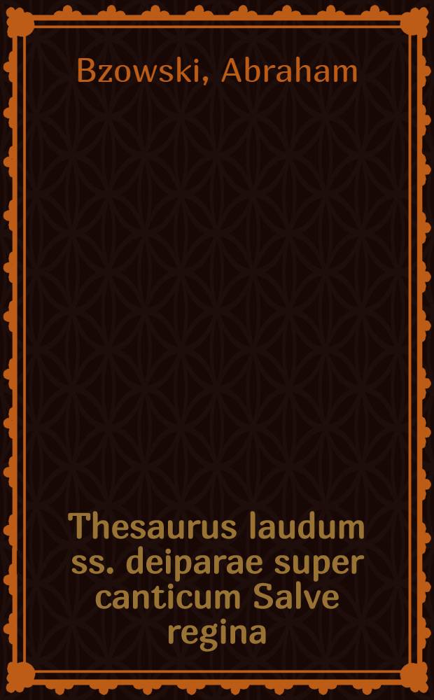 Thesaurus laudum ss. deiparae super canticum Salve regina : 40 concionibus