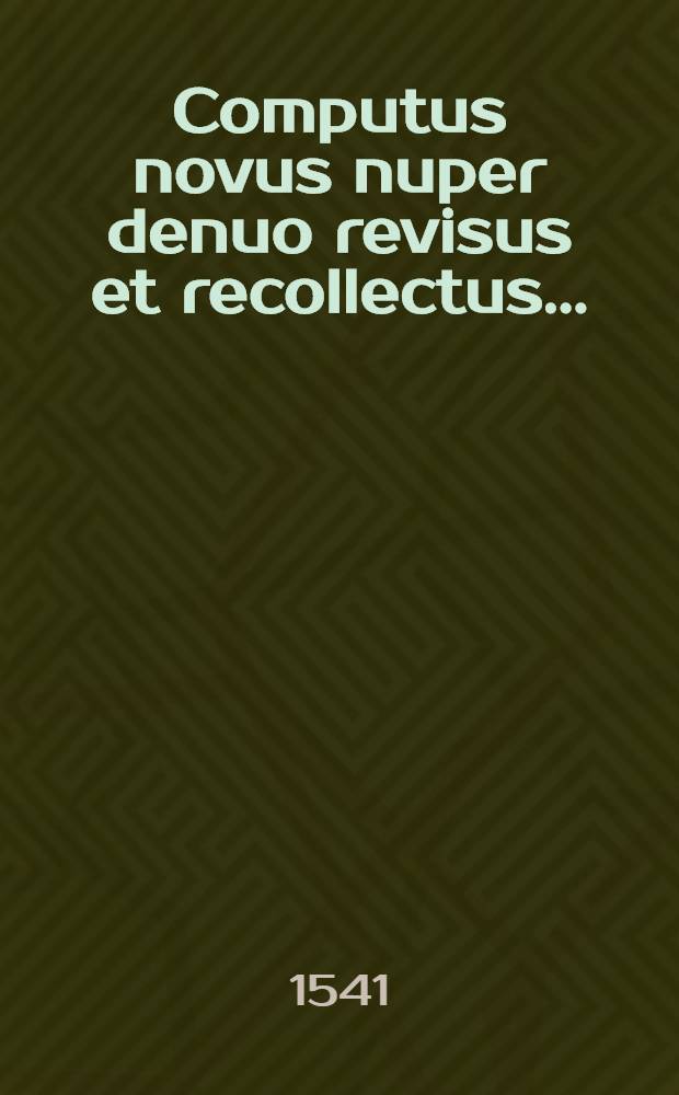 Computus novus nuper denuo revisus et recollectus ...