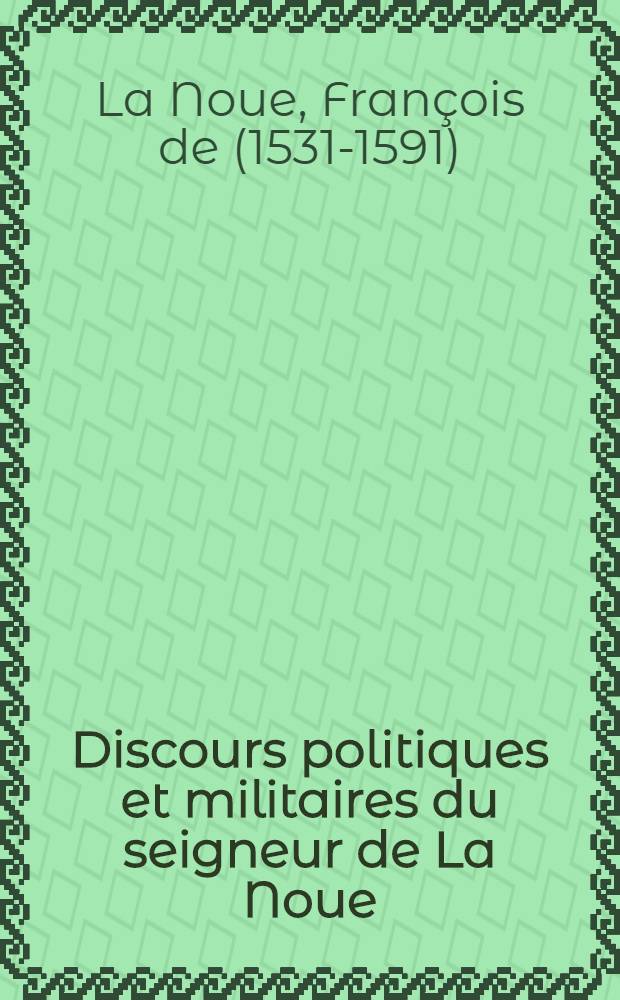 Discours politiques et militaires du seigneur de La Noue