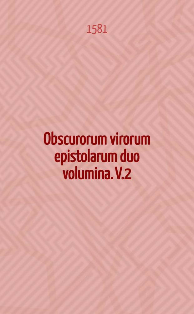Obscurorum virorum epistolarum duo volumina. V.2