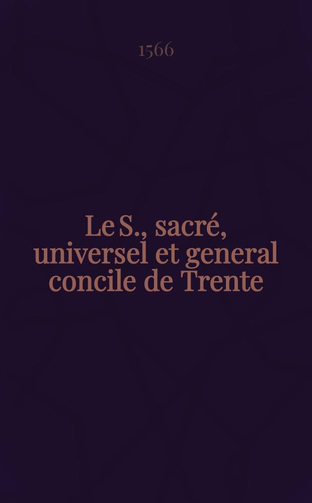 Le S., sacr&eacute;, universel et general concile de Trente