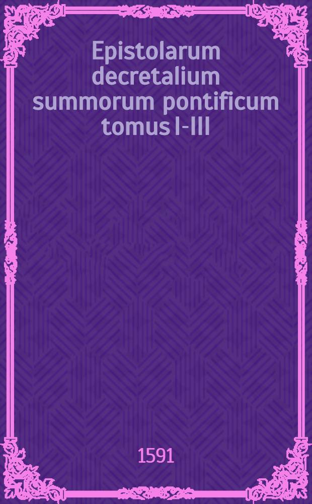 Epistolarum decretalium summorum pontificum tomus I-III