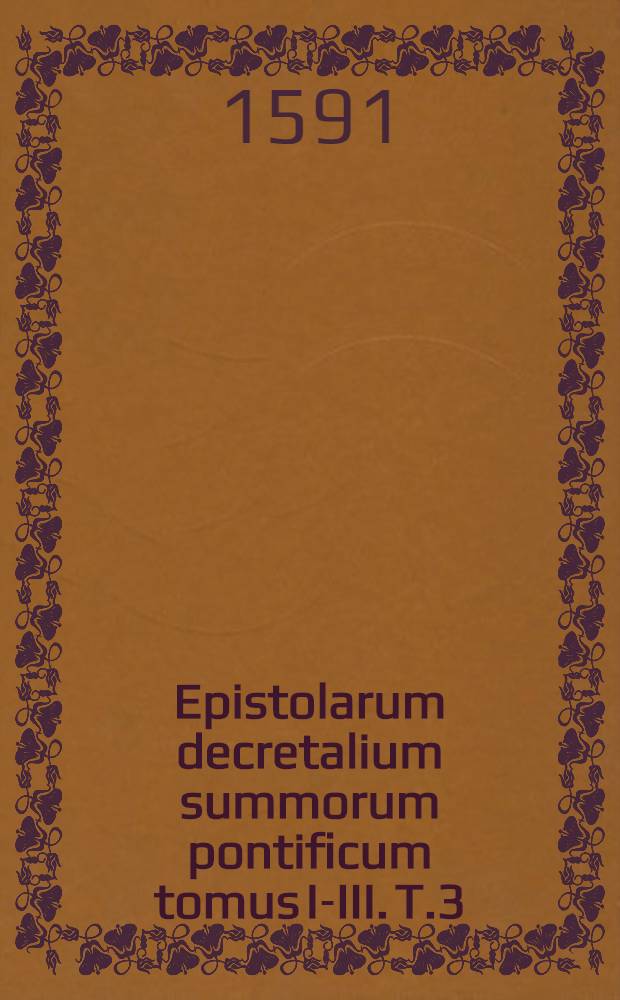 Epistolarum decretalium summorum pontificum tomus I-III. T.3