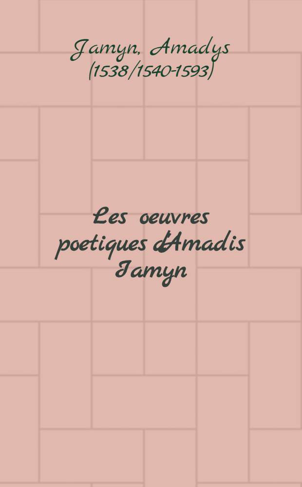 Les oeuvres poetiques d'Amadis Iamyn