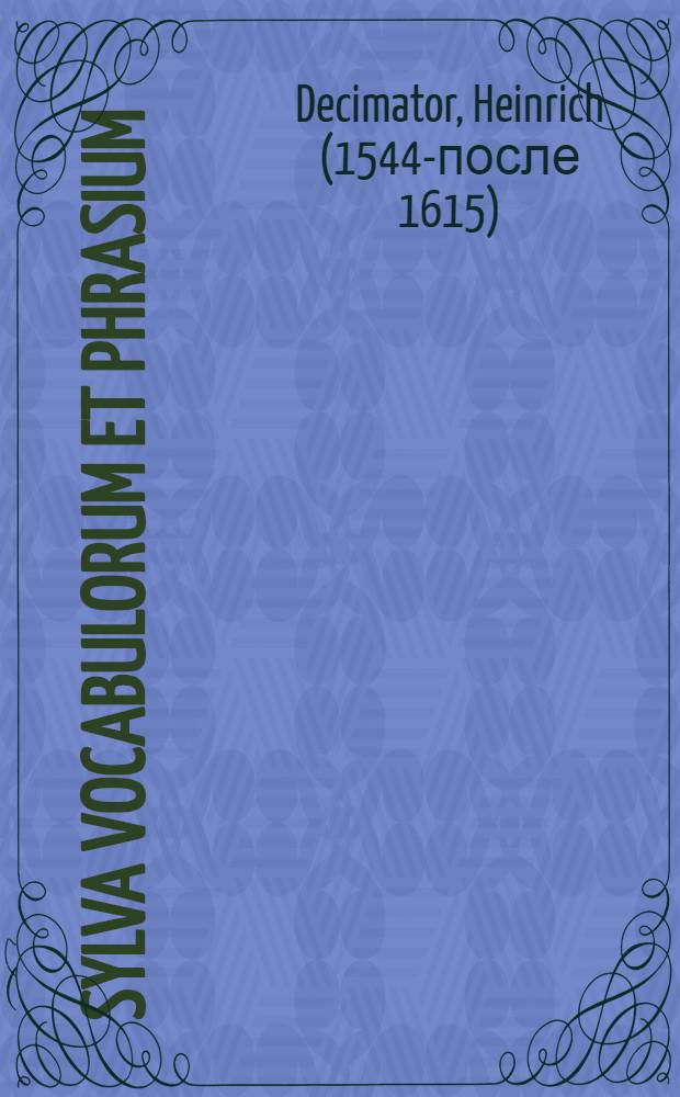 Sylva vocabulorum et phrasium : Vol. 1-2
