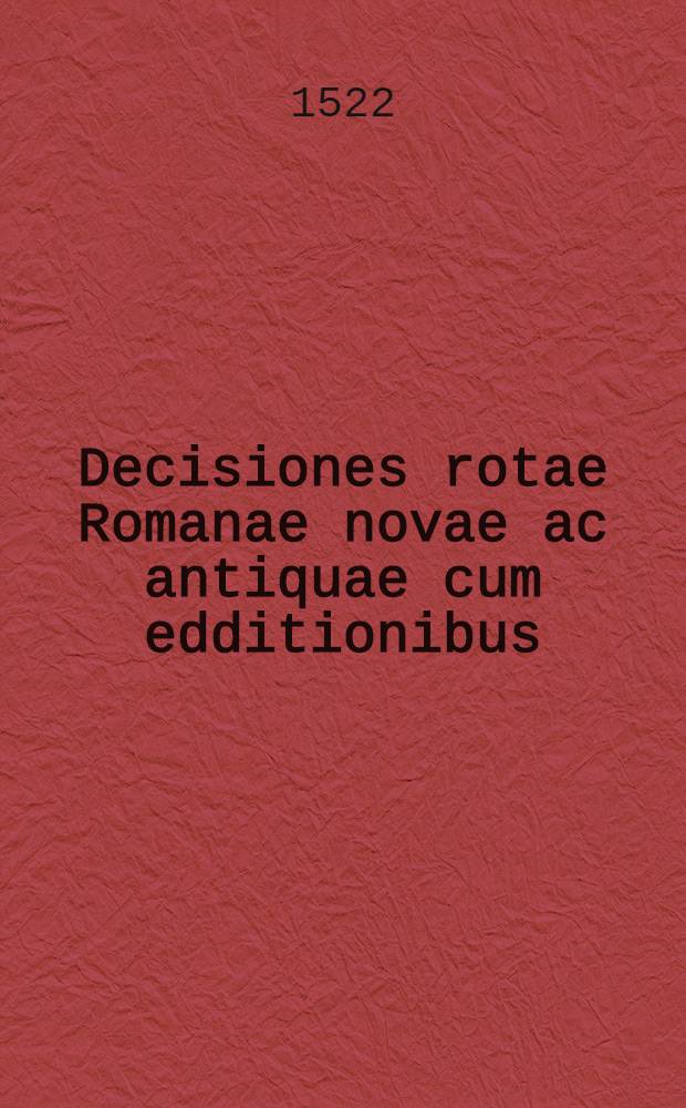 Decisiones rotae Romanae novae ac antiquae cum edditionibus