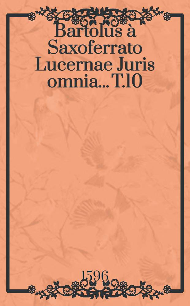 Bartolus à Saxoferrato Lucernae Juris omnia... T.10
