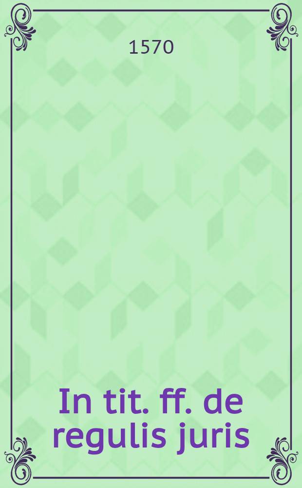 In tit. ff. de regulis juris